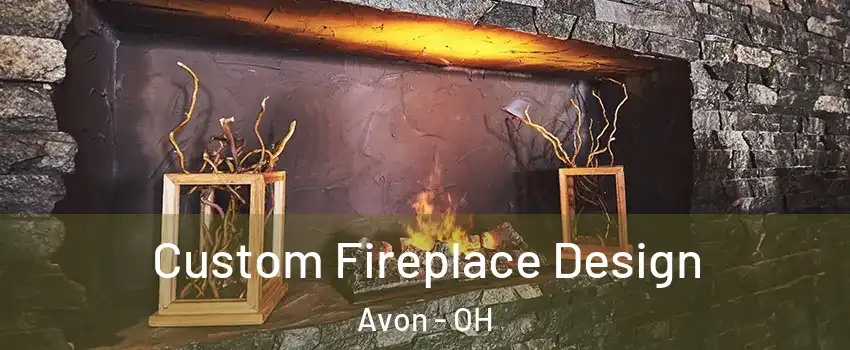 Custom Fireplace Design Avon - OH