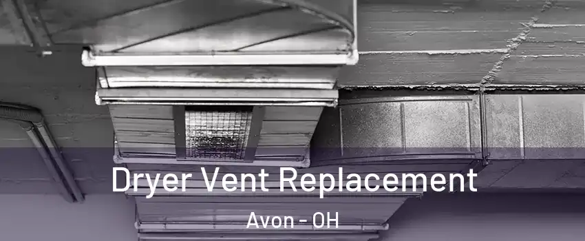  Dryer Vent Replacement Avon - OH