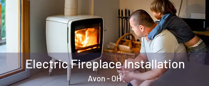  Electric Fireplace Installation Avon - OH