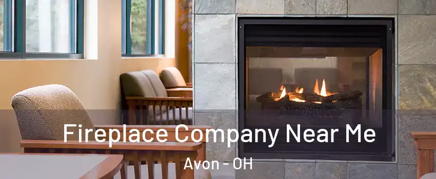  Fireplace Company Near Me Avon - OH