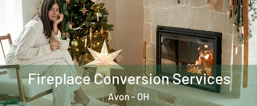  Fireplace Conversion Services Avon - OH