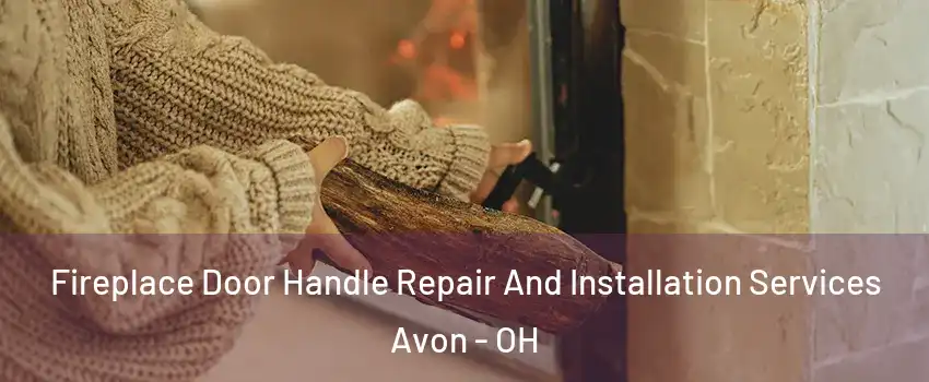  Fireplace Door Handle Repair And Installation Services Avon - OH