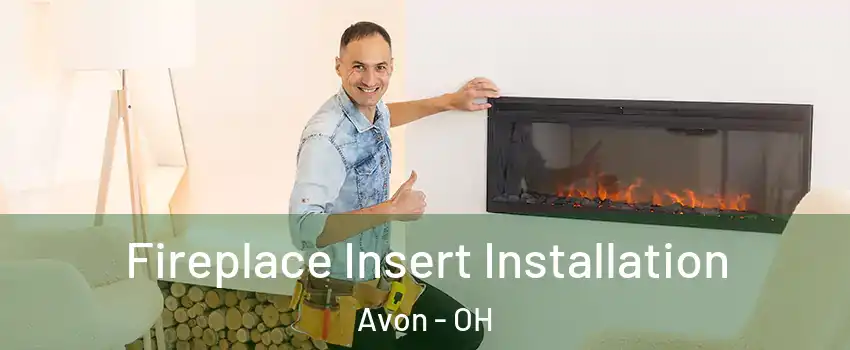  Fireplace Insert Installation Avon - OH