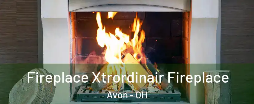  Fireplace Xtrordinair Fireplace Avon - OH
