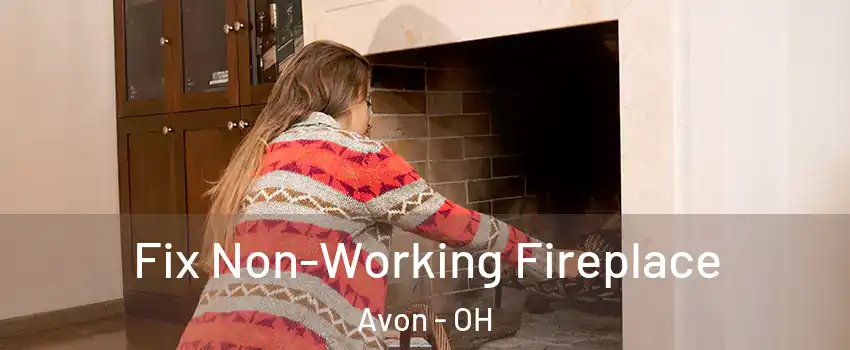  Fix Non-Working Fireplace Avon - OH