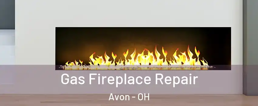  Gas Fireplace Repair Avon - OH