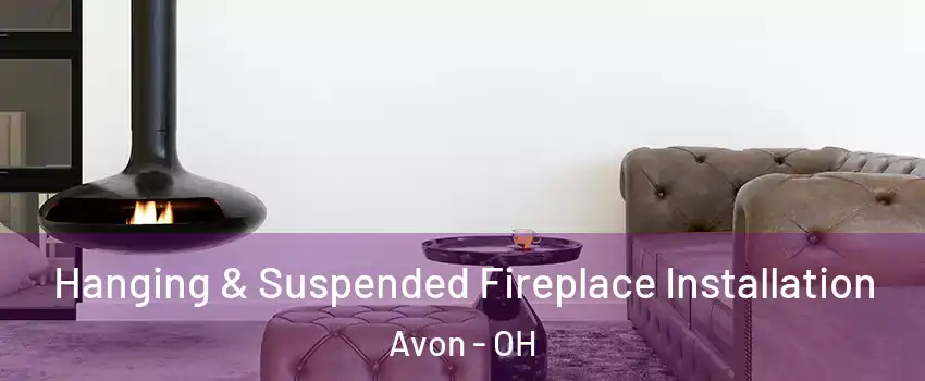  Hanging & Suspended Fireplace Installation Avon - OH