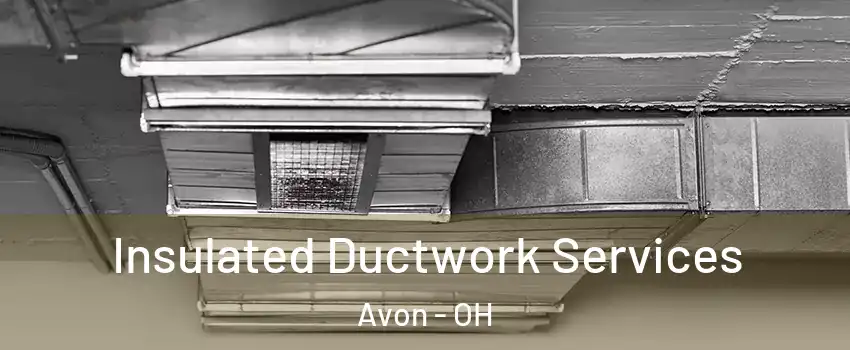  Insulated Ductwork Services Avon - OH