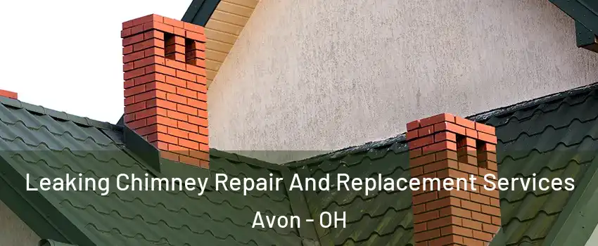  Leaking Chimney Repair And Replacement Services Avon - OH