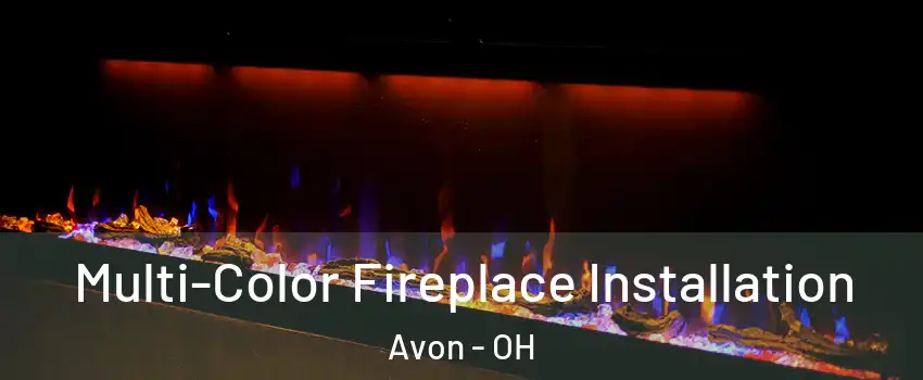  Multi-Color Fireplace Installation Avon - OH
