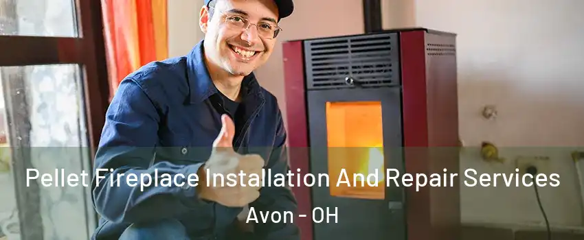  Pellet Fireplace Installation And Repair Services Avon - OH