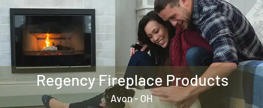  Regency Fireplace Products Avon - OH