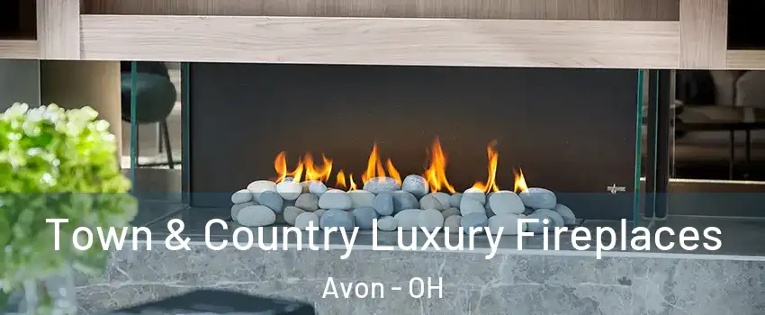  Town & Country Luxury Fireplaces Avon - OH