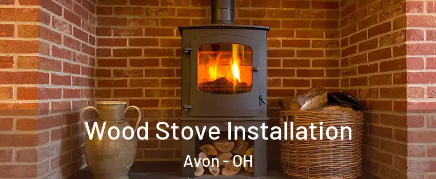  Wood Stove Installation Avon - OH